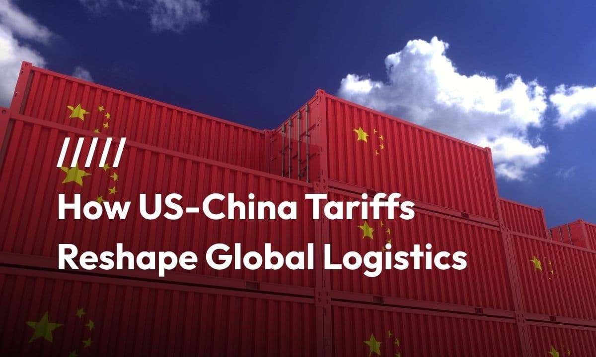 Navigating Tariff Troubles: How US-China Tariffs Reshape Global Logistics
