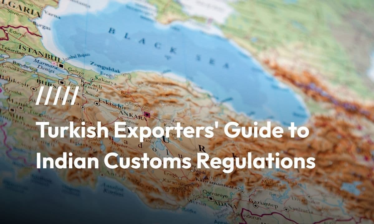 Turkish Exporters' Guide to Indian Customs Regulations