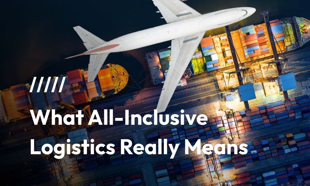 What All-Inclusive Logistics Really Means (And Why You Should Care)