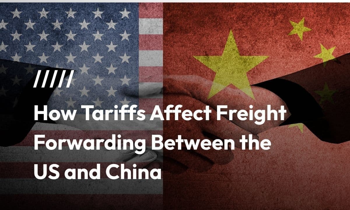 How Tariffs Affect Freight Forwarding Between the US and China