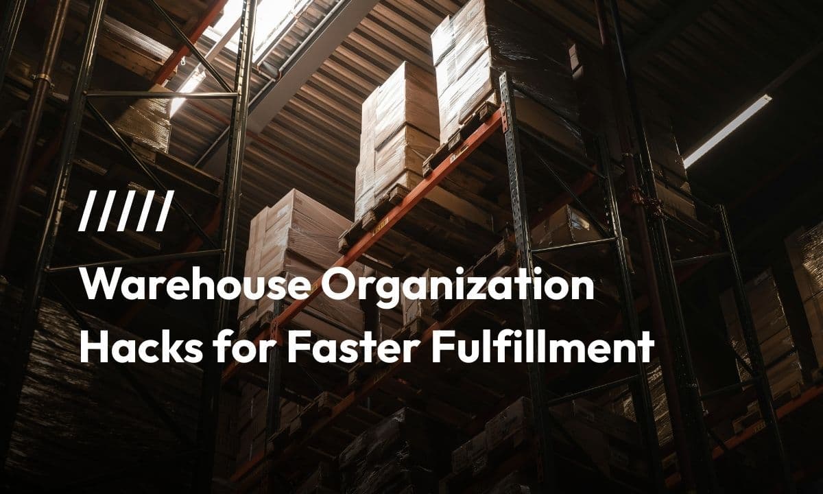 Warehouse Organization Hacks for Faster Fulfillment