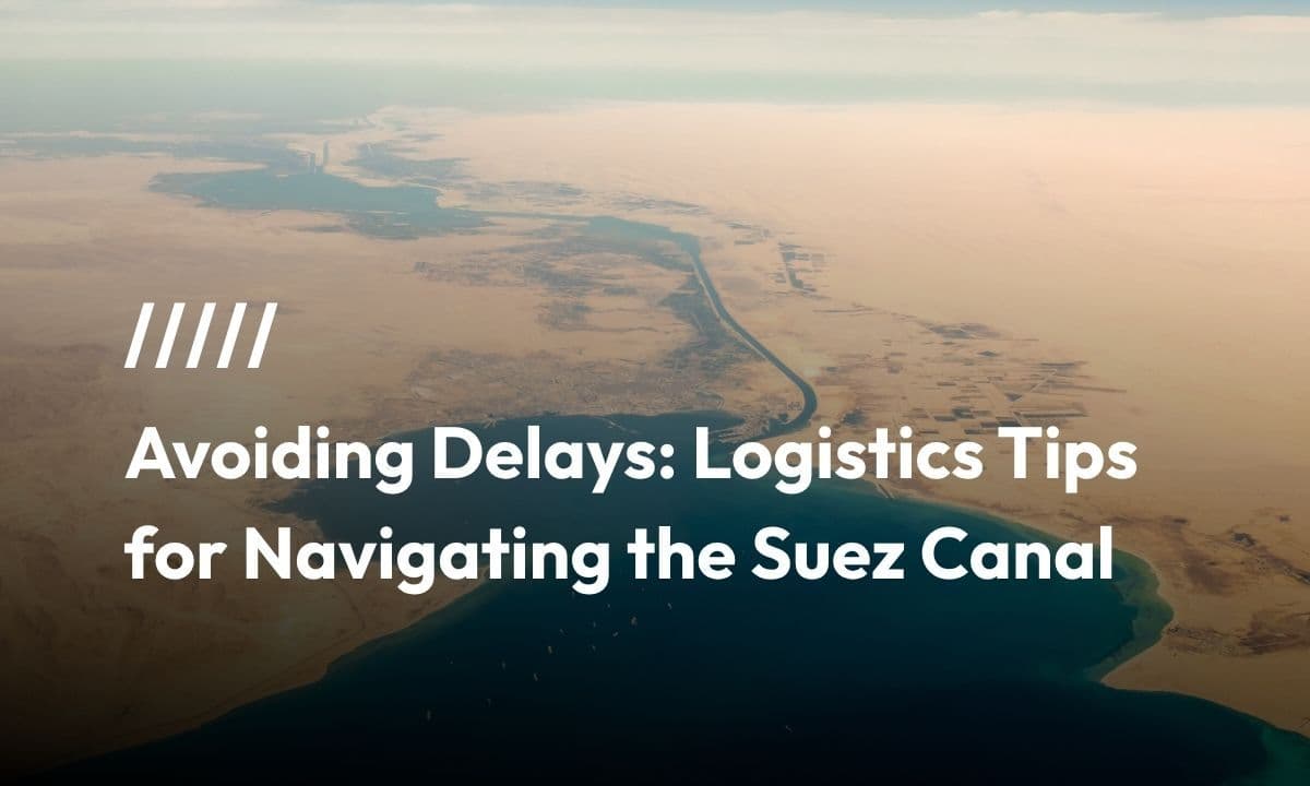 Avoiding Delays: Logistics Tips for Navigating the Suez Canal