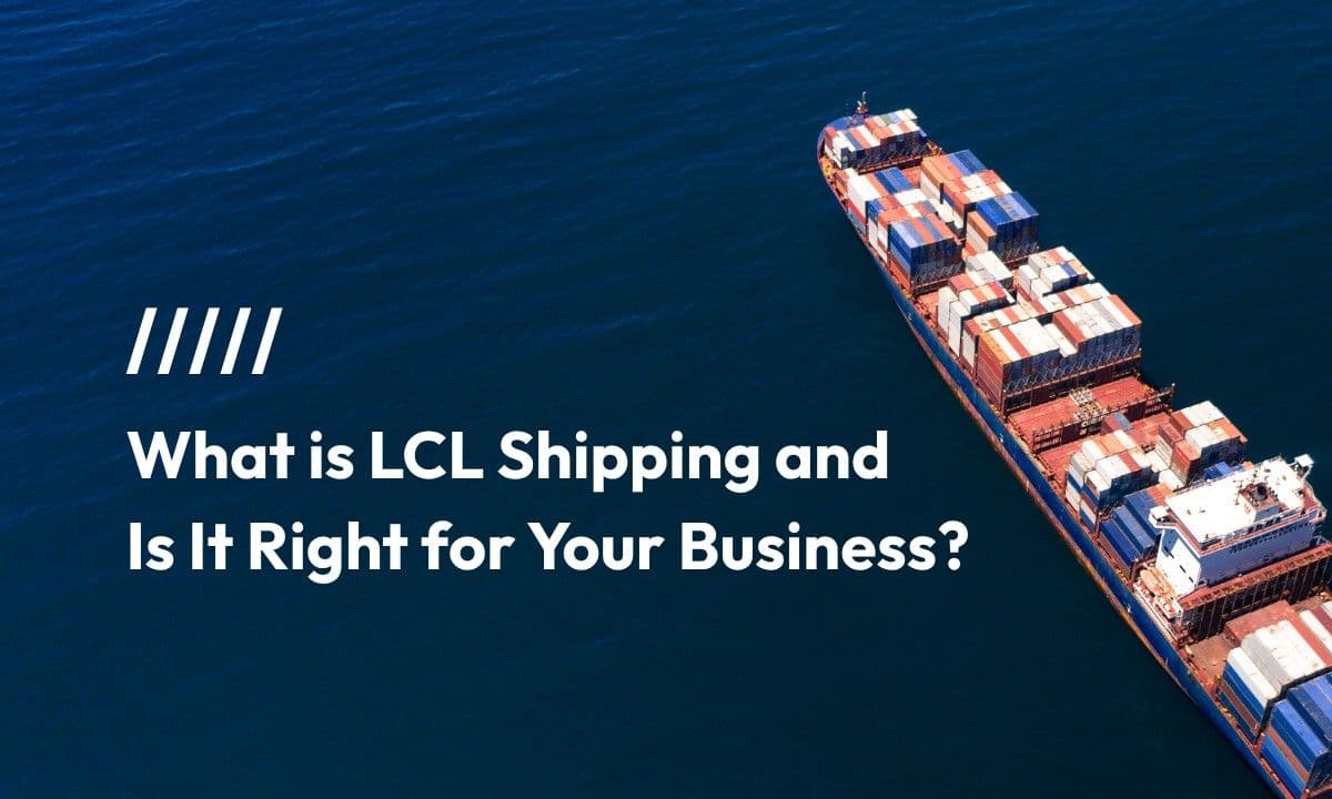 What Is LCL Shipping and Is It Right for Your Business?